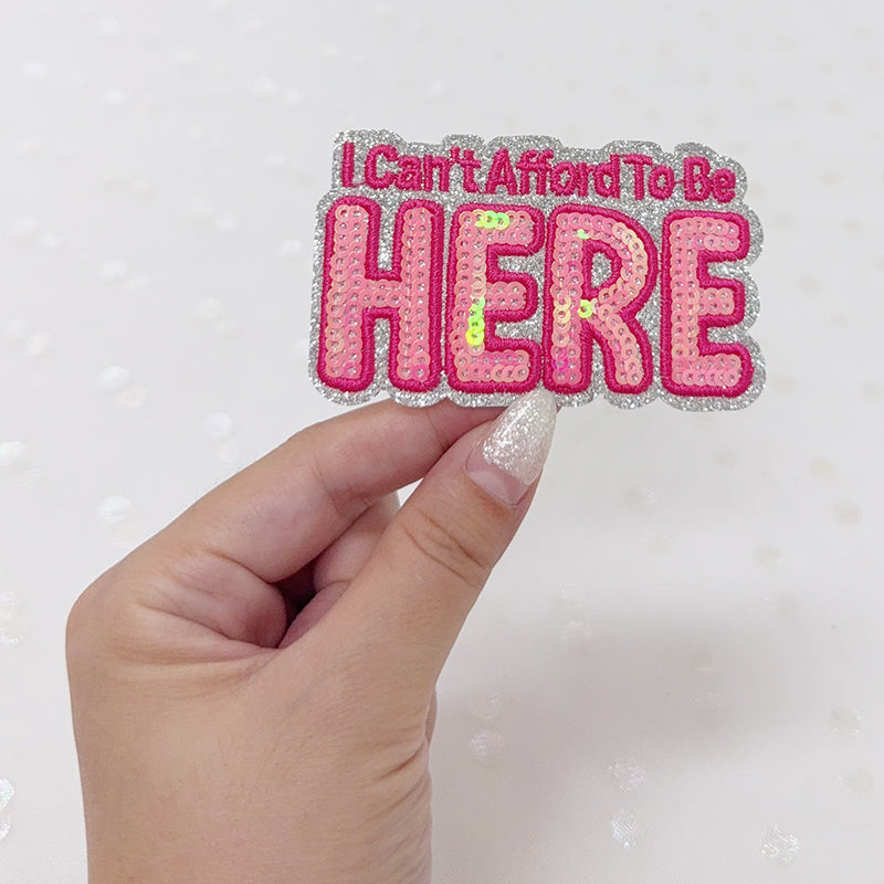 SEQUIN I CAN'T NOT AFFORD TO BE HERE Embroidered Hat Patch