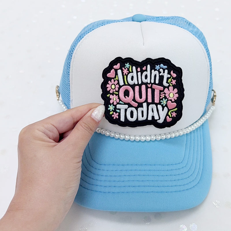 I didn't QUIT Today Embroidered Iron-On Patch